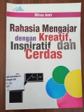Rahasia Mengajar dengan Kreatif, Inspiratif, dan Cerdas